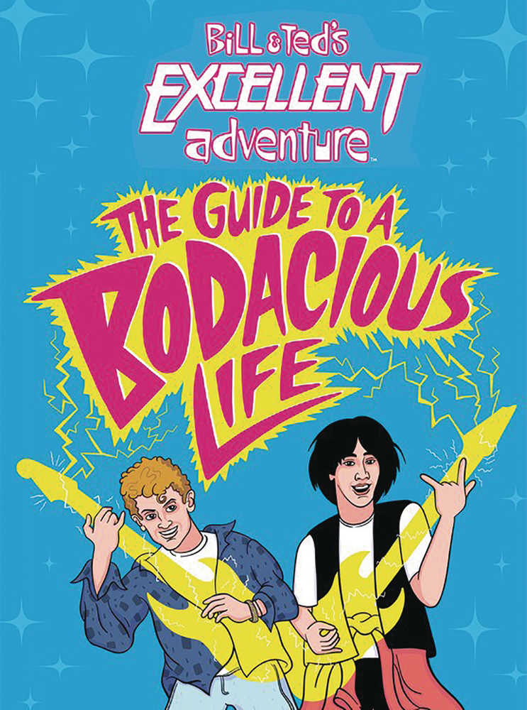 Bill & Teds Excellent Adventure Guide To Bodacious Life Hardcover (