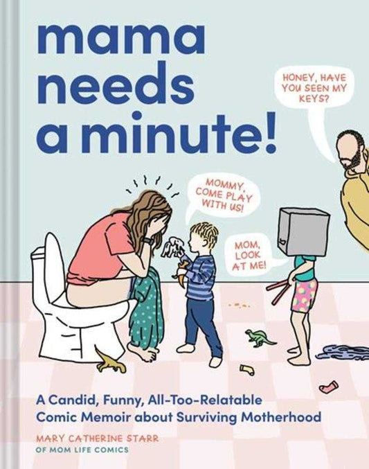 Mama Needs A Minute: A Candid Funny All Too Relatable Comic Memoir About Surviving Motherhood HC