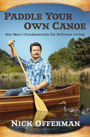 Paddle Your Own Canoe: One Man's Fundamentals For Delicious Living HC