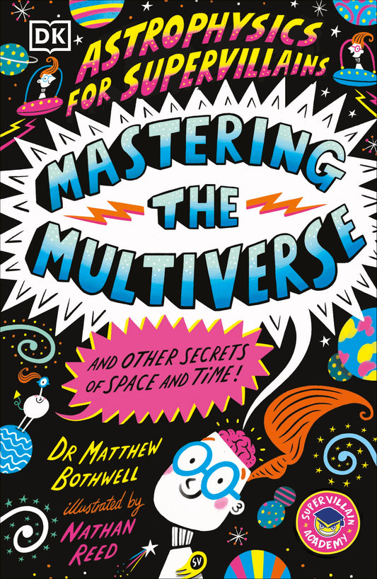 Astrophysics For Supervillains 03: Mastering The Multiverse (And Other Secrets Of Space And Time)